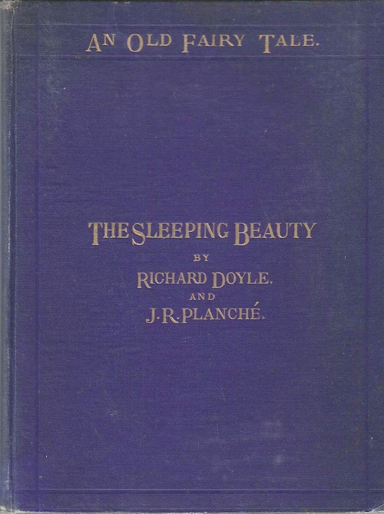 Item #1129 An Old Fairy Tale: The Sleeping Beauty. Richard Doyle, J R. Planche'.