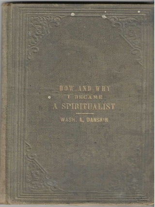 Item #1677 How and Why I Became a Spiritualist. Wash. A. Danskin