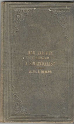 Item #1677 How and Why I Became a Spiritualist. Wash. A. Danskin