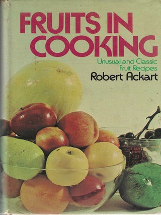Item #882 Fruits in Cooking; A Selection of Unusual and Classic Fruit Recipes. Robert Ackart